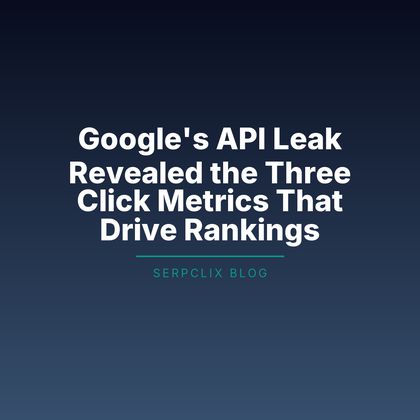 Google's API Leak Revealed the Three Click Metrics That Drive Rankings