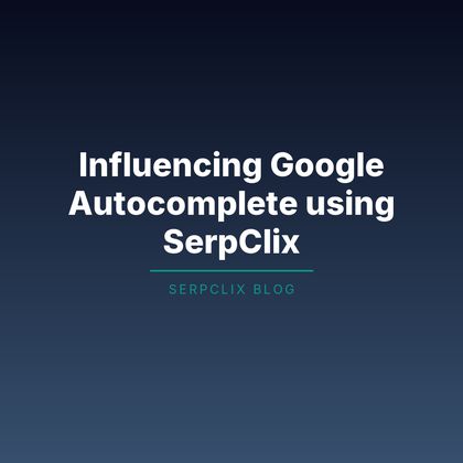 Influencing Google Autocomplete using SerpClix