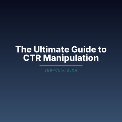 The Ultimate Guide to CTR Manipulation