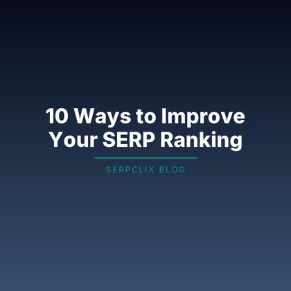 10 Ways to Improve Your SERP Ranking