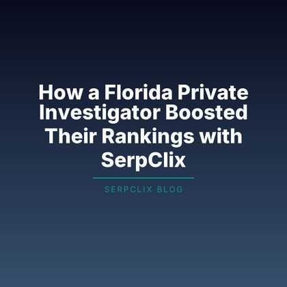 How a Florida Private Investigator Boosted Their Rankings with SerpClix