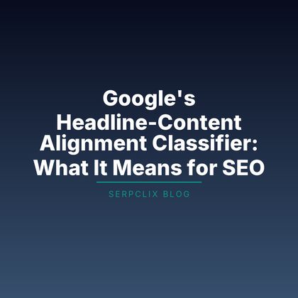 Google’s Headline-Content Alignment Classifier: What It Means for SEO
