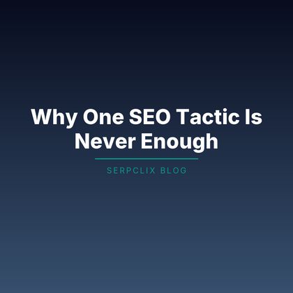 Why One SEO Tactic Is Never Enough