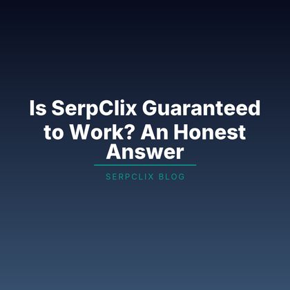 Is SerpClix Guaranteed to Work? An Honest Answer
