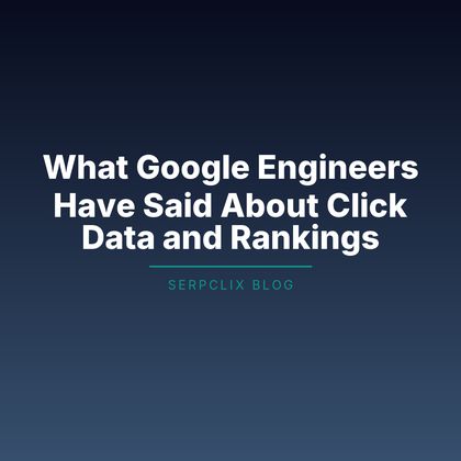 What Google Engineers Have Said About Click Data and Rankings