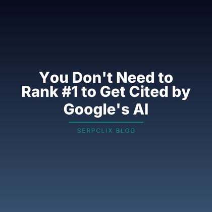You Don’t Need to Rank #1 to Get Cited by Google’s AI