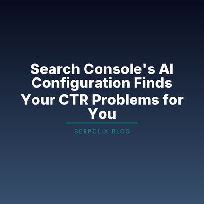 Search Console’s AI Configuration Finds Your CTR Problems for You